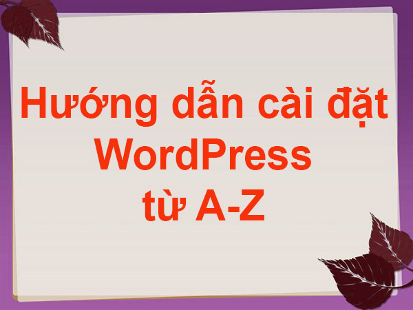 Hướng dẫn cài đặt WordPress nguyencanhson.com từ A-Z